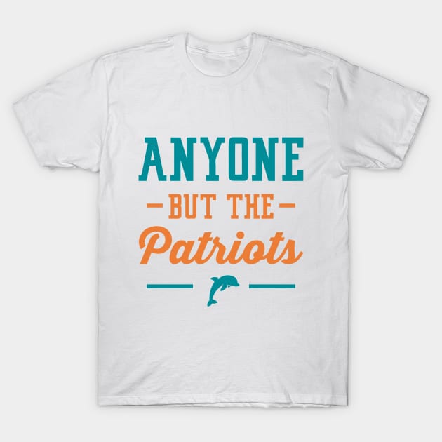 Anyone But The Patriots - Miami T-Shirt by anyonebutthepatriots